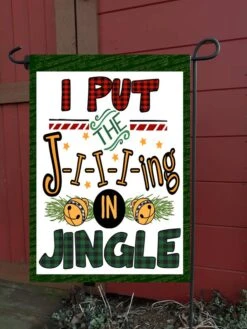I Put The Jingle Garden Flag