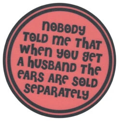 Sip Sip Hooray Coaster - Nobody Told Me That When You Get A Husband The Ears Are Sold Separately