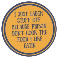 Sip Sip Hooray Coaster - I Just Laugh Stuff Off Because Prison Doesn't Cook The Stuff I Like Eatin